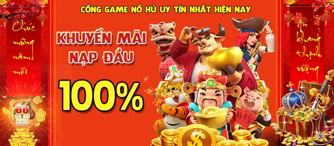 Khuyến Mãi 100% Nạp Đầu Nổ Hũ Đổi Thưởng Uy Tín